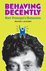 Book cover for Behaving Decently: Kurt Vonnegut's Humanism