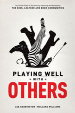 Book cover for Playing Well with Others: Your Field Guide to Discovering, Exploring and Navigating the Kink, Leather and Bdsm Communities
