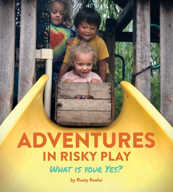 Book cover for Adventures in Risky Play: What is Your Yes?