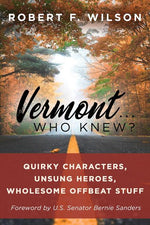 Book cover for Vermont . . . Who Knew?: Quirky Characters, Unsung Heroes, Wholesome, Offbeat Stuff