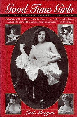 Book cover for Good Time Girls of the Alaska-Yukon Gold Rush