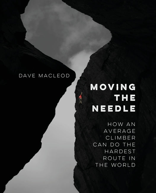 Book cover for Moving the Needle: How An Average Climber Can Do The Hardest Route In The World