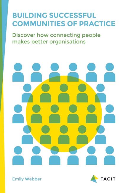 Book cover for Building Successful Communities of Practice: Discover How Connecting People Makes Better Organisations