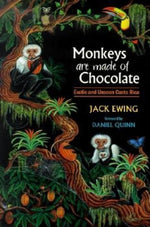 Book cover for Monkeys Are Made of Chocolate: Exotic and Unseen Costa Rica