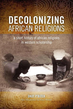 Book cover for Decolonizing African Religion: A Short History of African Religions in Western Scholarship