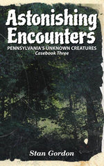 Book cover for Astonishing Encounters: Pennsylvania's Unknown Creatures, Casebook 3