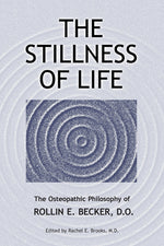 Book cover for The Stillness of Life: The Osteopathic Philosophy of Rollin E. Becker, DO