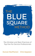 Book cover for The Blue Square Method: The Mindset and Best-Practices of Top Fee-For-Service Professionals
