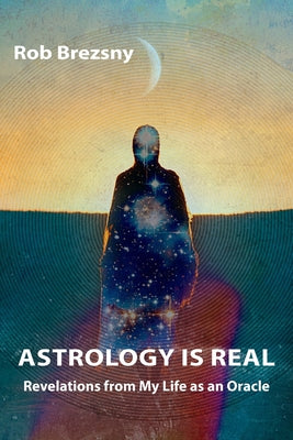 Book cover for Astrology Is Real: Revelations from My Life as an Oracle
