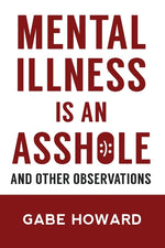 Book cover for Mental Illness Is an Asshole: And Other Observations