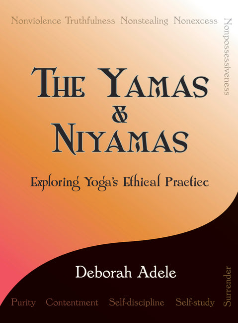 Book cover for The Yamas & Niyamas: Exploring Yoga's Ethical Practice