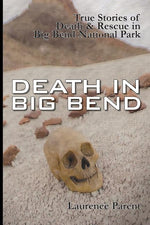 Book cover for Death In Big Bend: True Stories of Death & Rescue in the Big Bend National Park