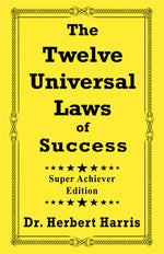 Book cover for The Twelve Universal Laws of Success: Super Achiever Edition