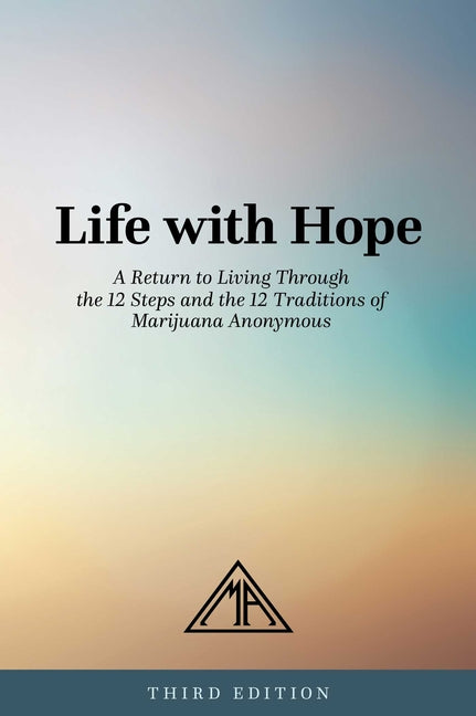 Book cover for Life with Hope: A Return to Living Through the 12 Steps and the 12 Traditions of Marijuana Anonymous