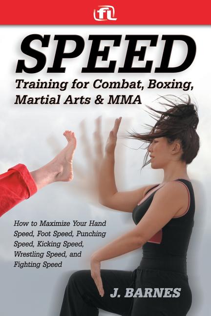 Book cover for Speed Training for Combat, Boxing, Martial Arts, and Mma: How to Maximize Your Hand Speed, Foot Speed, Punching Speed, Kicking Speed, Wrestling Speed,
