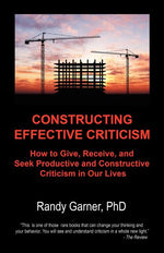 Book cover for Constructing Effective Criticism: How to Give, Receive, and Seek Productive and Constructive Criticism in Our Lives