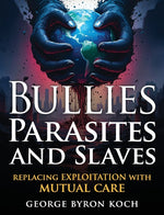 Book cover for Bullies, Parasites and Slaves: Replacing EXPLOITATION with MUTUAL CARE (Ls)