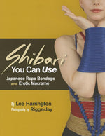 Book cover for Shibari You Can Use: Japanese Rope Bondage and Erotic Macramé