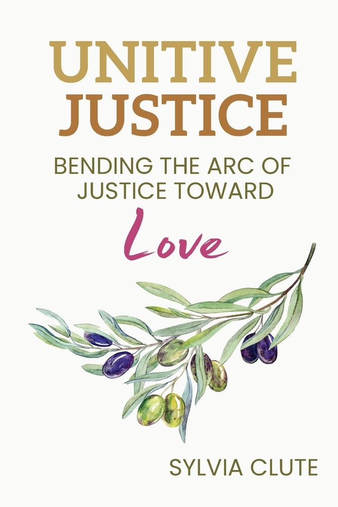 Book cover for Unitive Justice: Bending the Arc of Justice Toward Love