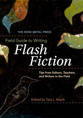 Book cover for The Rose Metal Press Field Guide to Writing Flash Fiction: Tips from Editors, Teachers, and Writers in the Field