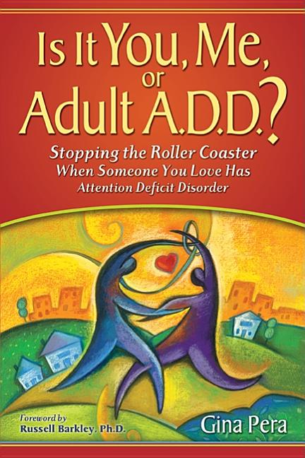 Book cover for Is It You, Me, or Adult A.D.D.?: Stopping the Roller Coaster When Someone You Love Has Attention Deficit DisorderDeficit