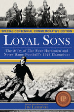 Book cover for Loyal Sons: The Story of the Four Horsemen and Notre Dame Football's 1924 Champions (Special Centennial Commemorative Edition)