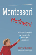 Book cover for Montessori Madness!: A Parent to Parent Argument for Montessori Education
