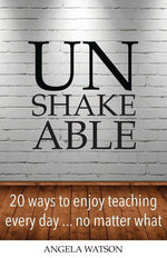 Book cover for Unshakeable: 20 Ways to Enjoy Teaching Every Day...No Matter What