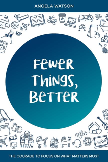 Book cover for Fewer Things, Better: The Courage to Focus on What Matters Most