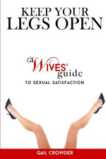 Book cover for Keep Your Legs Open A Wives' Guide To Sexual Satisfaction