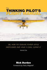 Book cover for The Thinking Pilot's Flight Manual: Or, How to Survive Flying Little Airplanes and Have a Ball DoingIt