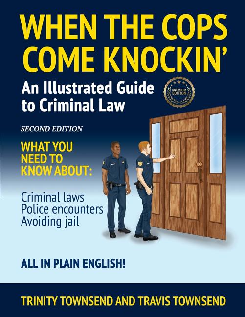 Book cover for When the Cops Come Knockin': An Illustrated Guide to Criminal Law 2nd Edition Premium Edition (Second Edition/Premium)
