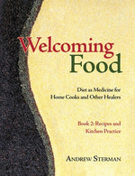 Book cover for Welcoming Food, Book 2: Recipes and Kitchen Practice: Diet as Medicine for Home Cooks and Other Healers