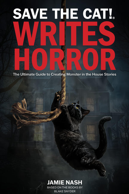 Book cover for Save the Cat!(r) Writes Horror: The Ultimate Guide to Creating Monster in the House Stories