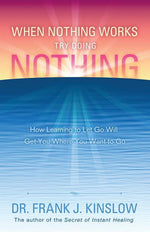 Book cover for When Nothing Works Try Doing Nothing: How Learning to Let Go Will Get You Where You Want to Go