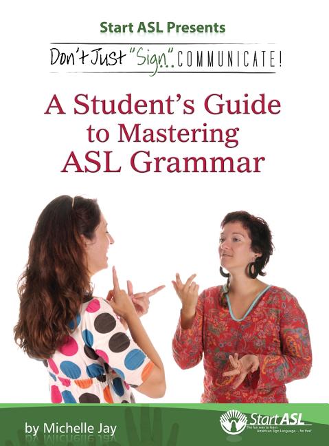 Book cover for Don't Just Sign... Communicate!: A Student's Guide to Mastering ASL Grammar