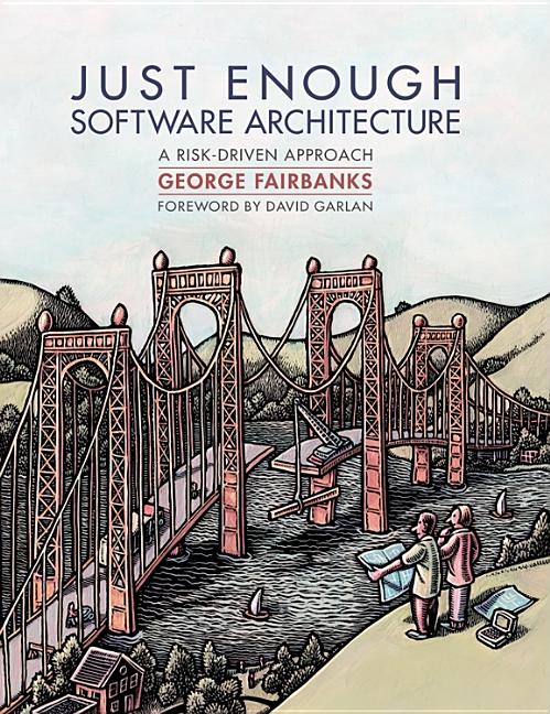 Book cover for Just Enough Software Architecture: A Risk-Driven Approach
