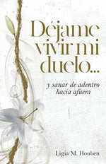 Book cover for Déjame vivir mi duelo...: y sanar de adentro hacia afuera.
