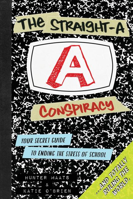 Book cover for Straight-A Conspiracy: Your Secret Guide to Ending the Stress of School and Totally Ruling the World