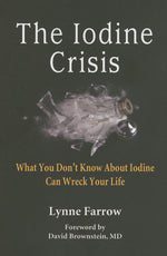 Book cover for The Iodine Crisis: What You Don't know About Iodine Can Wreck Your Life