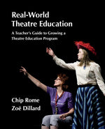 Book cover for Real-World Theatre Education: A Teacher's Guide to Growing a Theatre Education Program