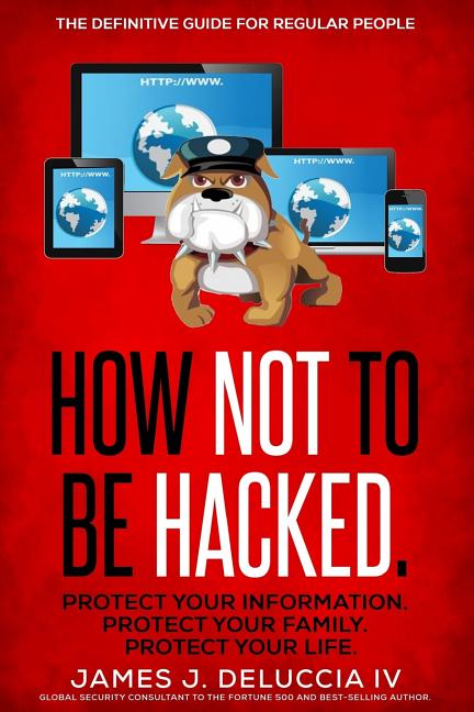 Book cover for How Not To Be Hacked: The Definitive Guide for Regular People