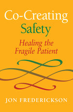 Book cover for Co-Creating Safety: Healing the Fragile Patient