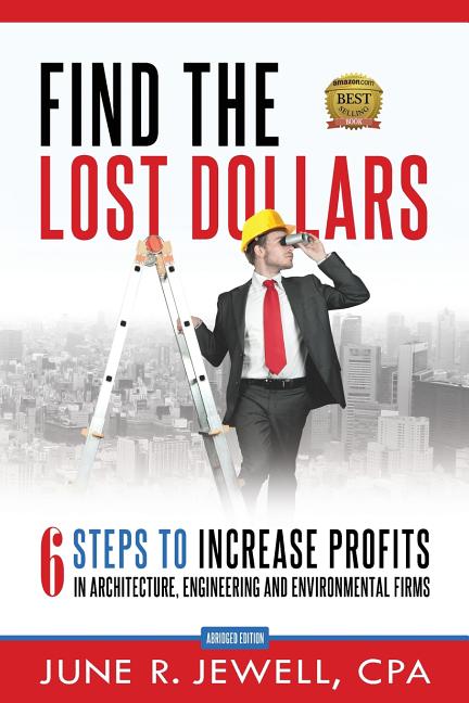 Book cover for Find the Lost Dollars: 6 Steps to Increase Profits in Architecture, Engineering and Environmental Firms - Abridged Version (Version)
