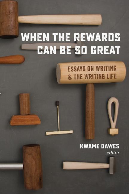 Book cover for When the Rewards Can Be So Great: Essays on Writing and the Writing Life