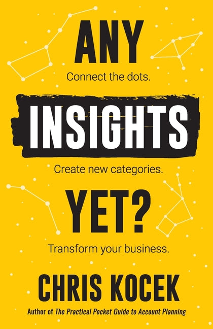 Book cover for Any Insights Yet?: Connect the dots. Create new categories. Transform your business.