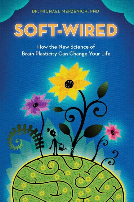 Book cover for Soft-Wired: How the New Science of Brain Plasticity Can Change Your Life