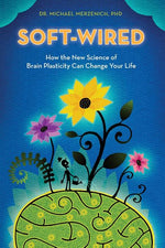 Book cover for Soft-Wired: How the New Science of Brain Plasticity Can Change Your Life