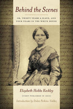 Book cover for Behind the Scenes: Or Thirty Years a Slave, and Four Years in the White House