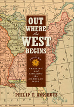 Book cover for Out Where the West Begins, Volume 2: Creating and Civilizing the American West Volume 2